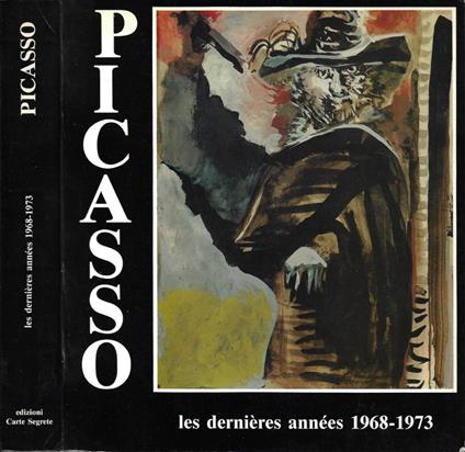 Pablo Picasso. Les dernières années 1968-1973 / Pablo Picasso. Gli ultimi anni (Accademia di Francia a Roma - Villa Medici. 22 novembre 1987 - 12 gennaio 1988) - Brigitte Baer - copertina