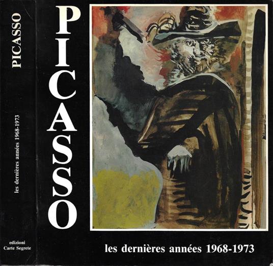 Pablo Picasso. Les dernières années 1968-1973 / Pablo Picasso. Gli ultimi anni (Accademia di Francia a Roma - Villa Medici. 22 novembre 1987 - 12 gennaio 1988) - Brigitte Baer - copertina