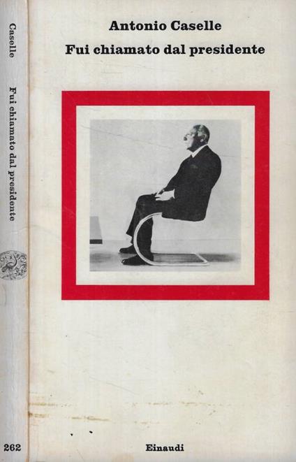Fui chiamato dal presidente - Antonio Caselle - copertina