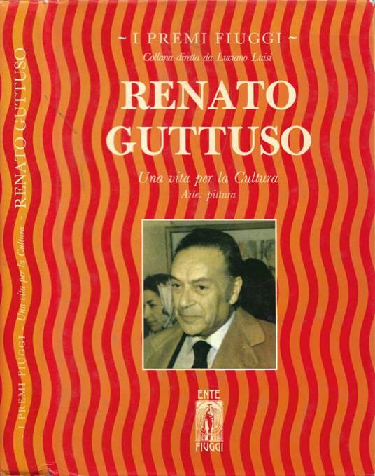 Renato Guttuso. Una vita per la Cultura. Arte: pittura - Vittorio Rubiu - copertina