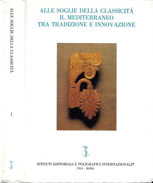 Alle soglie della classicità, il mediterraneo tra tradizione e innovazione - Enrico Acquaro - copertina