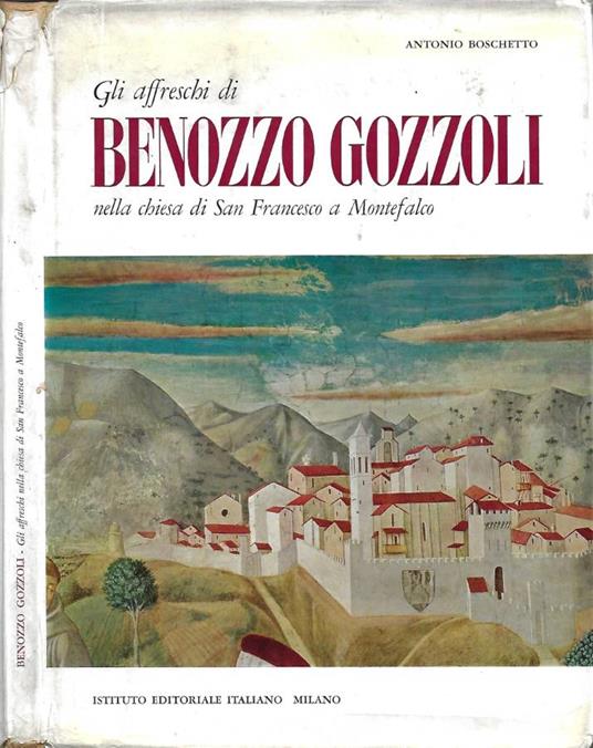 Benozzo Gozzoli. Gli affreschi nella Chiesa di San Francesco a Montefalco - Antonio Boschetto - copertina