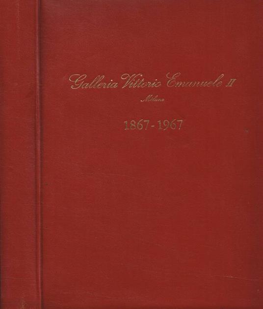 La galleria Vittorio Emanuele II Milano 1867-1967 - Antonio Rondello - copertina