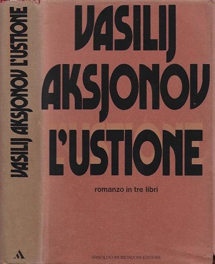 L' Ustione. Romanzo in tre libri - Vasilij Aksjonov - copertina