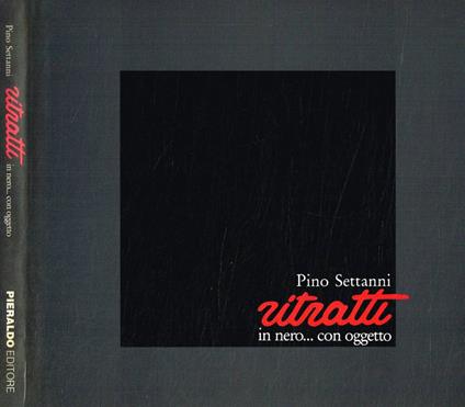 Ritratti in nero…con oggetto - Pino Settanni - copertina