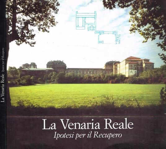 La Venaria Reale. Ipotesi per il recupero - copertina