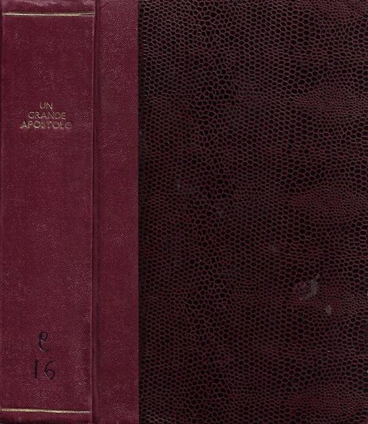 Un Grande Apostolo del Crocifisso nel secolo decimottavo o S. Paolo della Croce, fondatore della Congregazione dei Passionisti - copertina