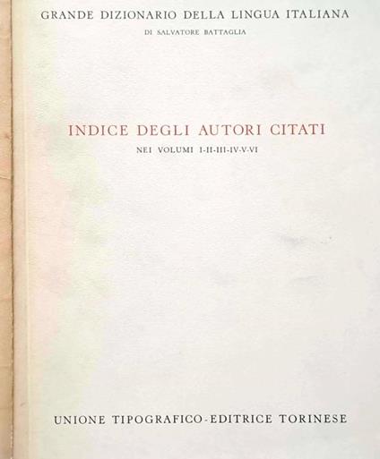 Grande dizionario della lingua italiana. Indice degli autori citati nei volumi I-II-III-IV-V-VI - Salvatore Battaglia - copertina