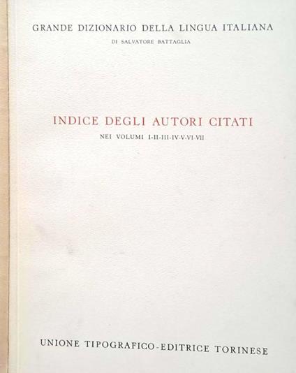 Grande dizionario della lingua italiana. Indice degli autori citati nei volumi I-II-III-IV-V-VI-VII - Salvatore Battaglia - copertina