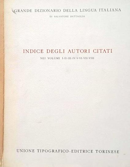 Grande dizionario della lingua italiana. Indice degli autori citati nei volumi I-II-III-IV-V-VI-VII-VIII - Salvatore Battaglia - copertina