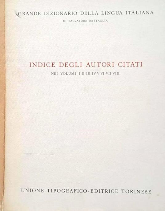 Grande dizionario della lingua italiana. Indice degli autori citati nei volumi I-II-III-IV-V-VI-VII-VIII - Salvatore Battaglia - copertina