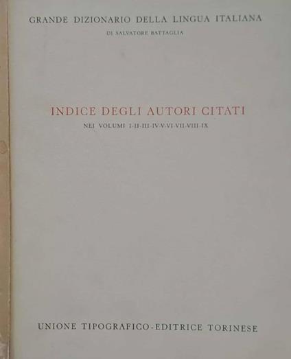 Grande dizionario della lingua italiana. Indice degli autori citati nei volumi I-II-III-IV-V-VI-VII-VIII-IX - Salvatore Battaglia - copertina