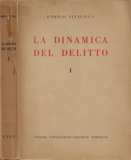 La dinamica del delitto. Vol. I: Parte Generale - La personalità del delinquente - Enrico Altavilla - copertina