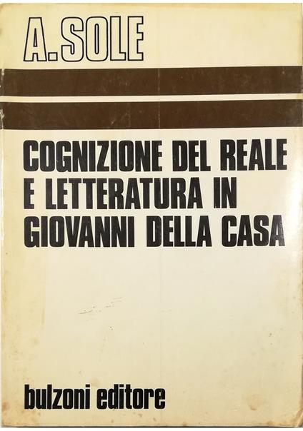Cognizione del reale e letteratura in Giovanni Della Casa - Antonino Sole - copertina