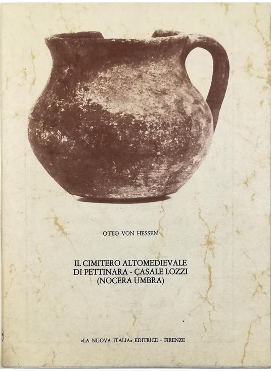 Il cimitero altomedievale di Pettinara - Casale Lozzi (Nocera Umbra) Con uno Studio morfologico e metrico sulle ossa rinvenute nella necropoli di F. Sorcetti, M. G. Rambotti, B. Chierici - copertina