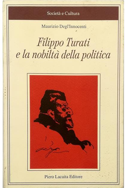 Filippo Turati e la nobiltà della politica Introduzione alle carte di Filippo Turati I corrispondenti stranieri - Maurizio Degl'Innocenti - copertina