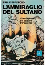 L' ammiraglio del Sultano Vita e imprese del corsaro Barbarossa