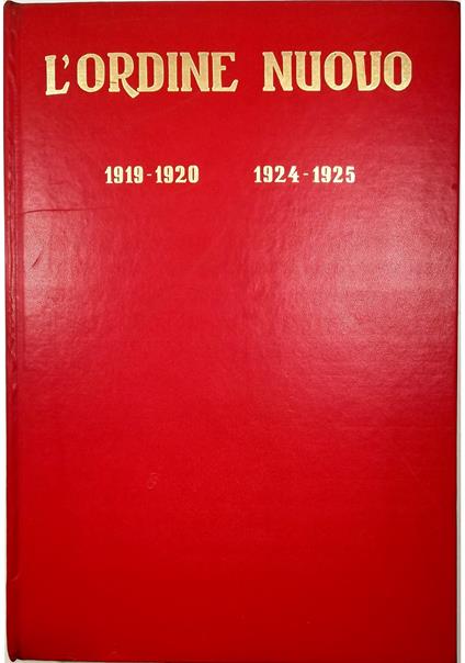 L' Ordine Nuovo Rassegna settimanale di cultura socialista 1° maggio 1919 - 24 dicembre 1920 Rassegna di politica e cultura operaia 1° marzo 1924 - 1° marzo 1925 - copertina