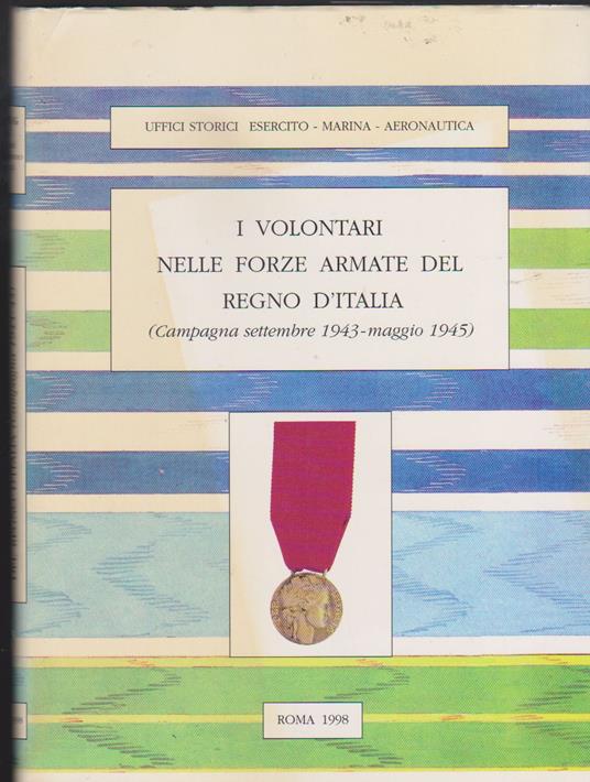 I volontari nelle Forze Armate del Regno d'Italia (Campagna settembre 1943-maggio 1945) - Autori Vari - copertina