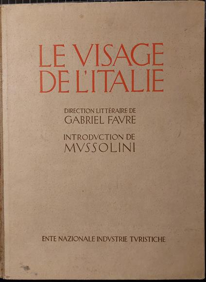 Le visage de l'Italie Publié sous la direction littéraire de Gabriel Faure Introduction de Benito Mussolini - Autori Vari - copertina