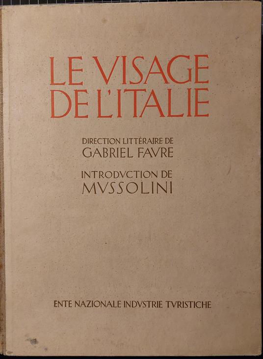 Le visage de l'Italie Publié sous la direction littéraire de Gabriel Faure Introduction de Benito Mussolini - Autori Vari - copertina