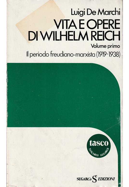 Vita e opere di Wilhelm Reich Volume primo Il periodo freudiano-marxista (1919-1938) - Luigi De Marchi - copertina