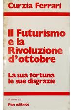 Il Futurismo e la Rivoluzione d'ottobre La sua fortuna le sue disgrazie