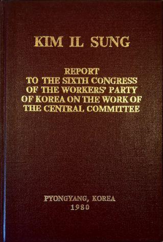 Report to the Sixth Congress of the Workers' Party of Korea on the work of the Central Committee Octobre 10, 1980 - Kim Il Sung - copertina