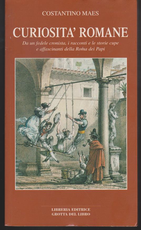 Curiosità romane Da un fedele cronista, i racconti e le storie cupe e affascinanti della Roma dei Papi - Costantino Maes - copertina