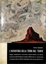 L' avventura della terra nel tempo Segni, deduzioni, ricerche, esperimenti ed infine la prova dell'origine e natura della terra Da Esiodo ai nostri giorni, dalla mitologia alla nuova geofisica
