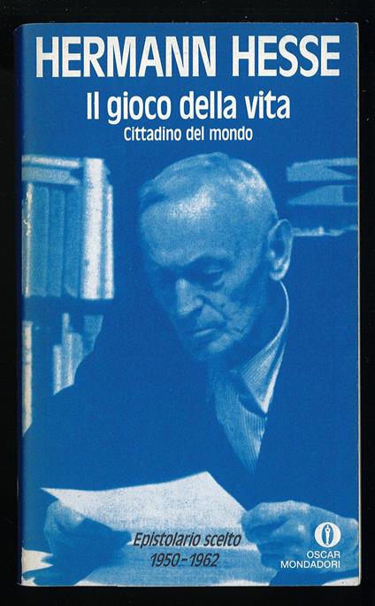 Il gioco della vita. Cittadino del mondo. Epistolario scelto 1950-1962 - Hermann Hesse - copertina