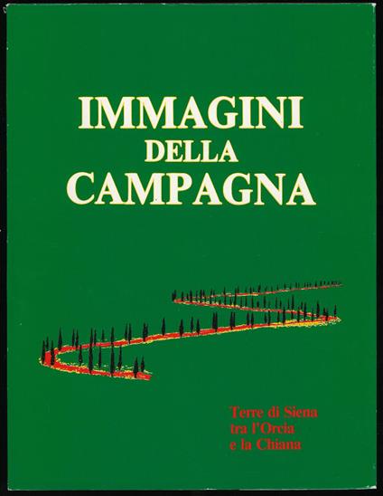 Immagini della campagna. Terre di Siena tra l'orcia e la Chiana - Autori Vari - copertina
