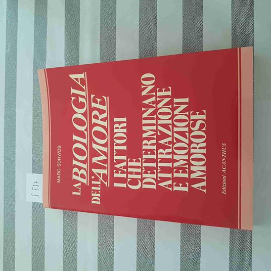 Biologia Dell'Amore I Fattori Che Determinano Attrazioni E Emozioni Amorose - Marc Schwob - copertina