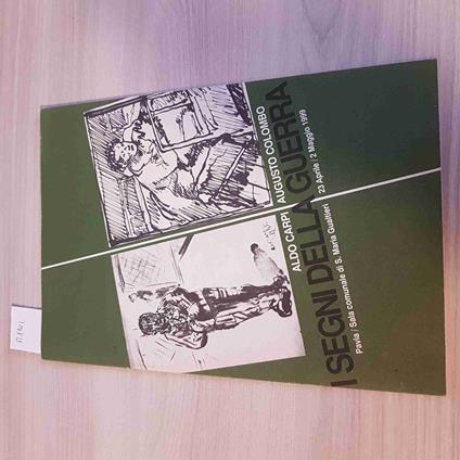 I SEGNI DELLA GUERRA - ALDO CARPI, AUGUSTO COLOMBO 1999 pavia PESSIME CONDIZIONI - copertina