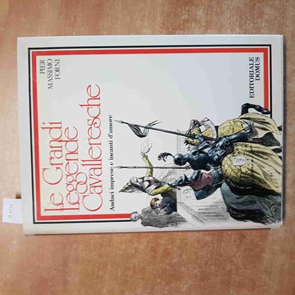 Le GRANDI LEGGENDE CAVALLERESCHE Pier Massimo Forni 1978 EDITORIALE DOMUS - Pier Massimo Forni - copertina