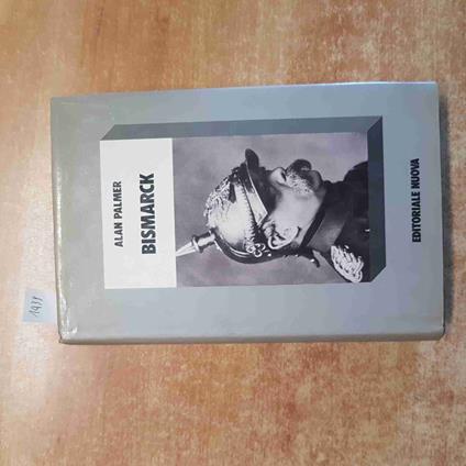 BISMARCK biografia illustrata Alan Palmer 1982 EDITORIALE NUOVA - Alan Palmer - copertina