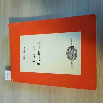 Hiroshima Il Giorno Dopo - Robert Jungk - Einaudi - 1960 - Robert Jungk - copertina