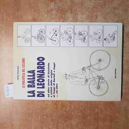 BALLA DI LEONARDO e storie di biciclette BARTALI COPPI CICLISMO cipollaro GEO - Pietro Cipollaro - copertina
