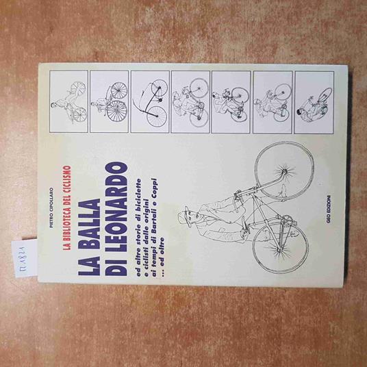 BALLA DI LEONARDO e storie di biciclette BARTALI COPPI CICLISMO cipollaro GEO - Pietro Cipollaro - copertina