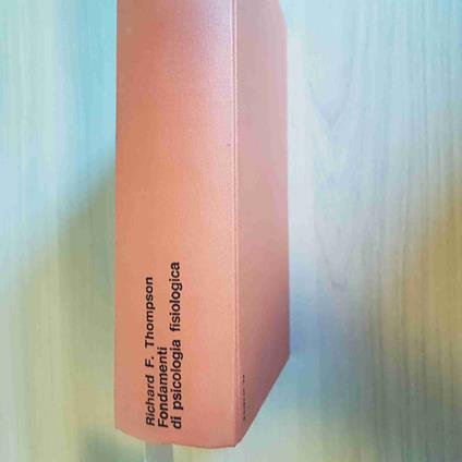 Fondamenti Di Psicologia Fisiologica - Richard F. Thompson - Il Mulino - 1976 - Richard F. Thompson - copertina