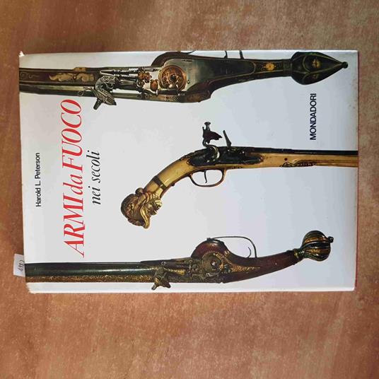 ARMI DA FUOCO NEI SECOLI militaria HAROLD L. PETERSON 1966 MONDADORI - copertina