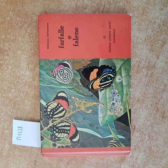 FARFALLE E FALENE Walter Robert Corti BIBLIOTECA DELL'AMATORE 1965 MONDADORI - Walter R. Corti - copertina