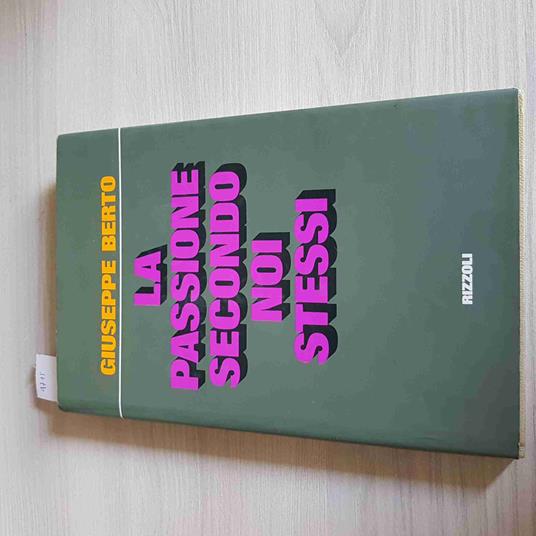 Passione Secondo Noi Stessi - Giuseppe Berto - Rizzoli - 1972 - Giuseppe Berto - copertina