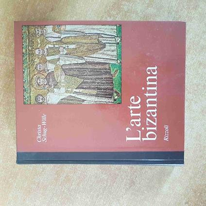 L' ARTE BIZANTINA Christa Schug-Wille 1968 RIZZOLI archeologia - Christa Schug-Wille - copertina