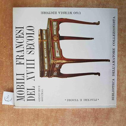 MOBILI FRANCESI DEL XVIII SECOLO piaceri e tesori MURSIA 1962 GENEVIEVE SOUCHAL - copertina