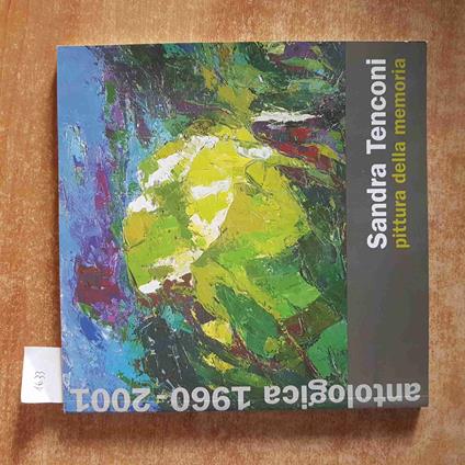 SANDRA TENCONI autografato! PITTURA DELLA MEMORIA antologica 1960 2001 MASNAGO - Rolando Bellini - copertina