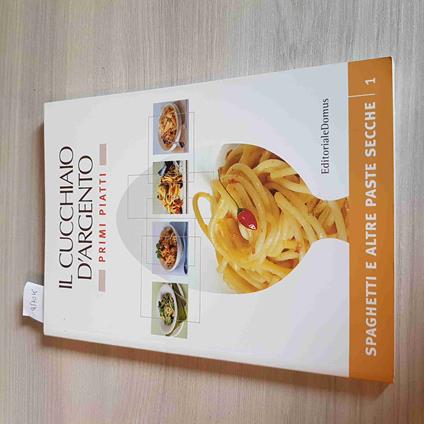 Il Cucchiaio D'Argento Primi Piatti - Spaghetti E Altre Paste Secche 1 - Domus - copertina