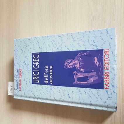 Lirici Greci Dell'Età Arcaica - I Grandi Classici Latini E Greci 1995 Fabbri - copertina