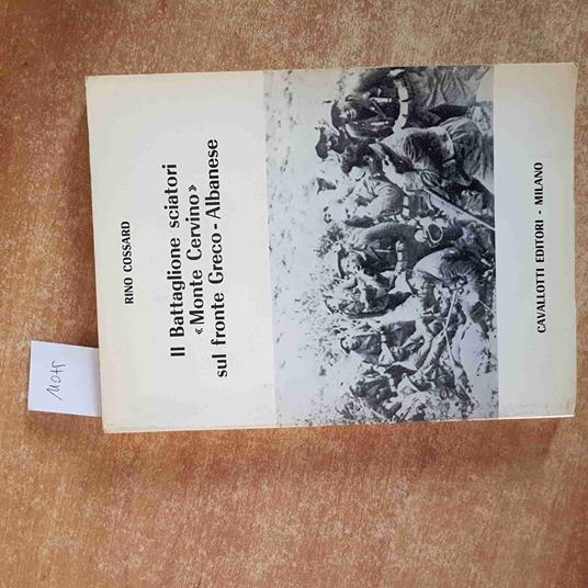 RINO COSSARD autografato! IL BATTAGLIONE SCIATORI MONTE CERVINO SUL FRONTE GRECO - Rino Cossard - copertina