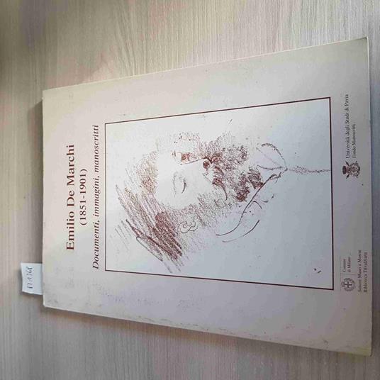 EMILIO DE MARCHI 1851 1901 DOCUMENTI IMMAGINI MANOSCRITTI - 2001 pavia milano - Emilio De Marchi - copertina